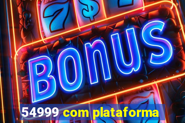 54999 com plataforma